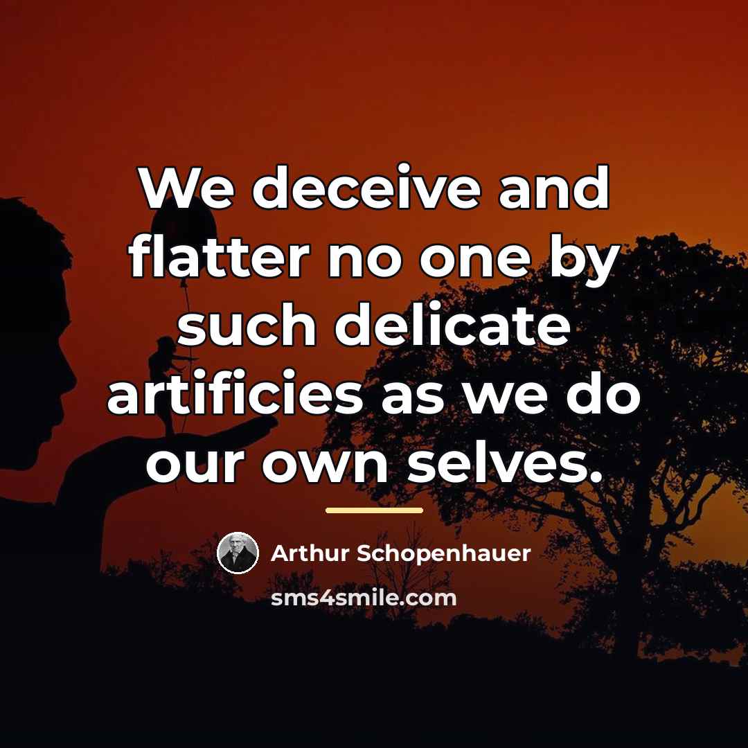“We deceive and flatter no one by such delicate artificies…” quote by Arthur Schopenhauer
