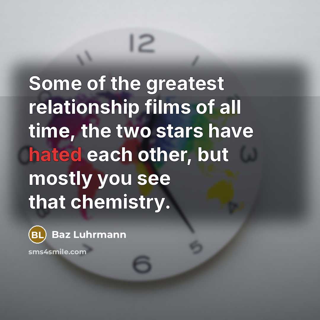 “Some of the greatest relationship films of all time, the…” quote by Baz Luhrmann