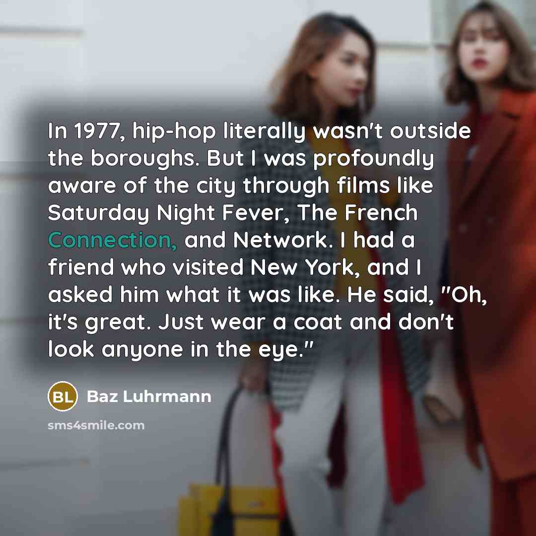 “In 1977, hip-hop literally wasn't outside the boroughs. But I…” quote by Baz Luhrmann