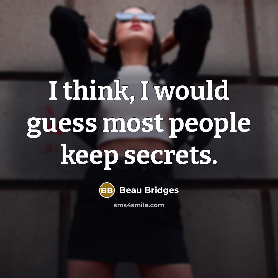 “I think, I would guess most people keep secrets.” quote by Beau Bridges