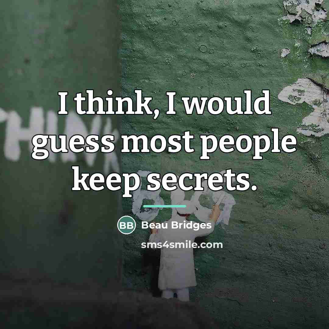 “I think, I would guess most people keep secrets.…” quote by Beau Bridges