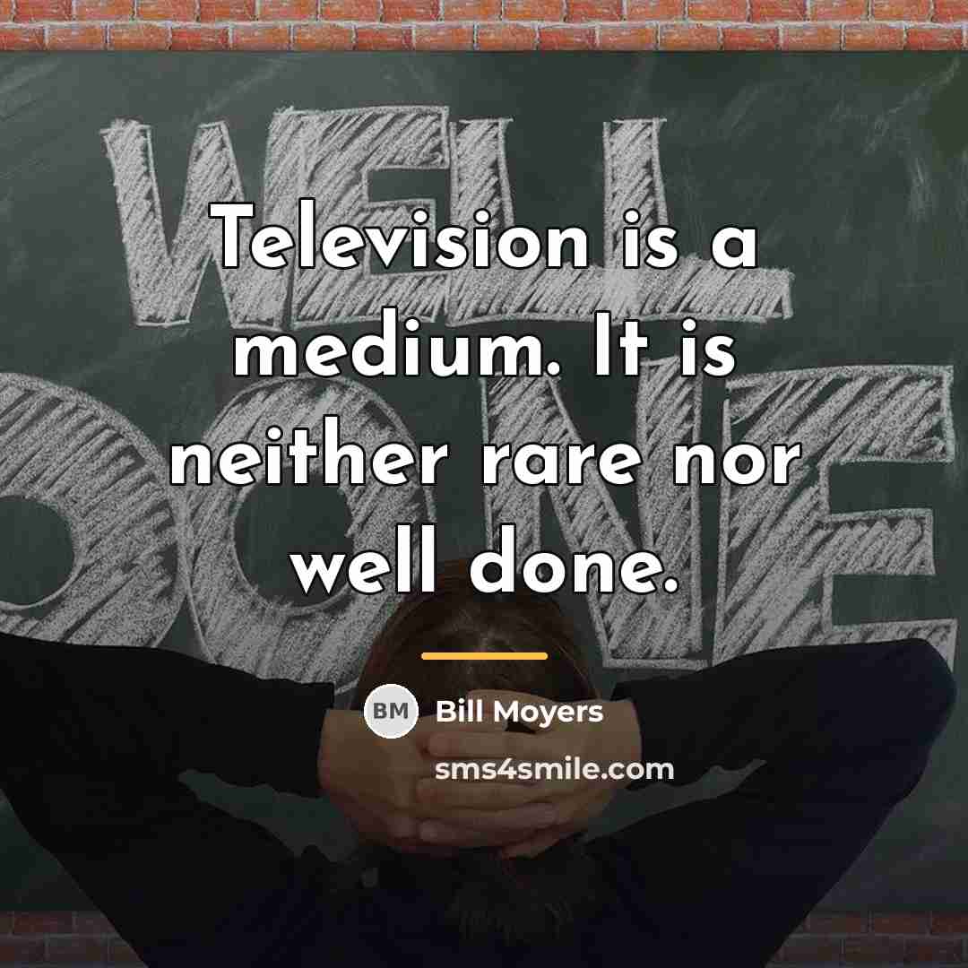 “Television is a medium. It is neither rare nor well…” quote by Bill Moyers