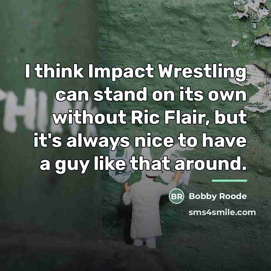 “I think Impact Wrestling can stand on its own without…” quote by Bobby Roode