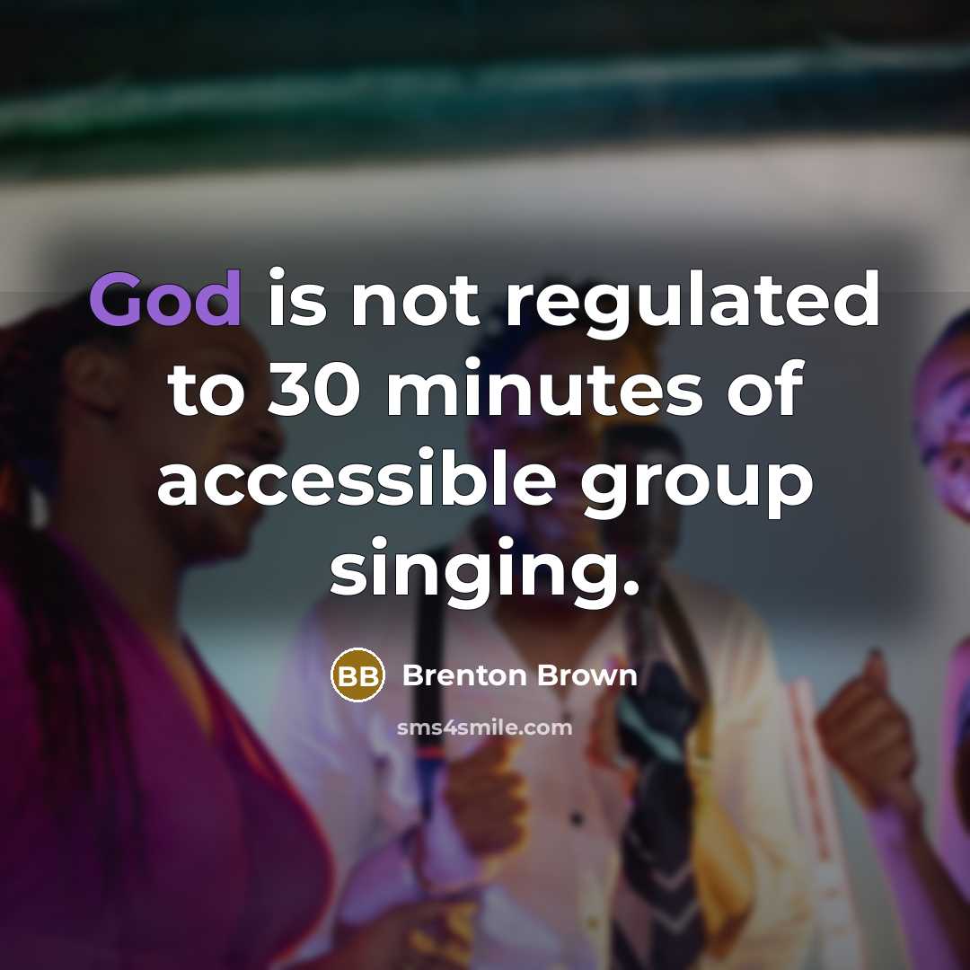 “God is not regulated to 30 minutes of accessible group…” quote by Brenton Brown