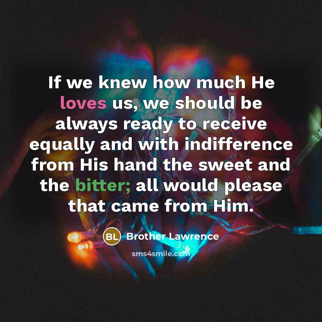 “If we knew how much He loves us, we should…” quote by Brother Lawrence