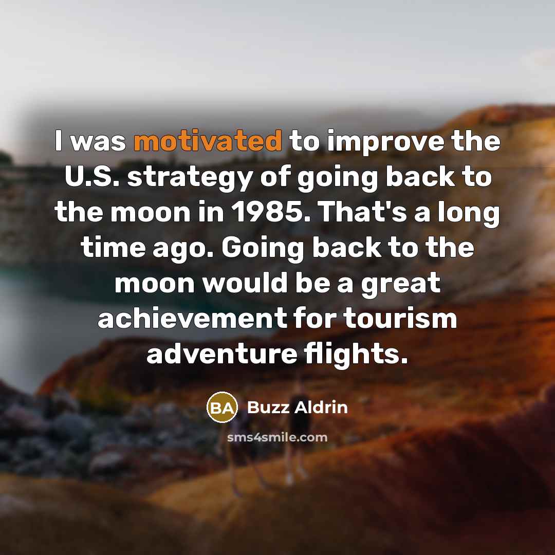 “I was motivated to improve the U.S. strategy of going…” quote by Buzz Aldrin
