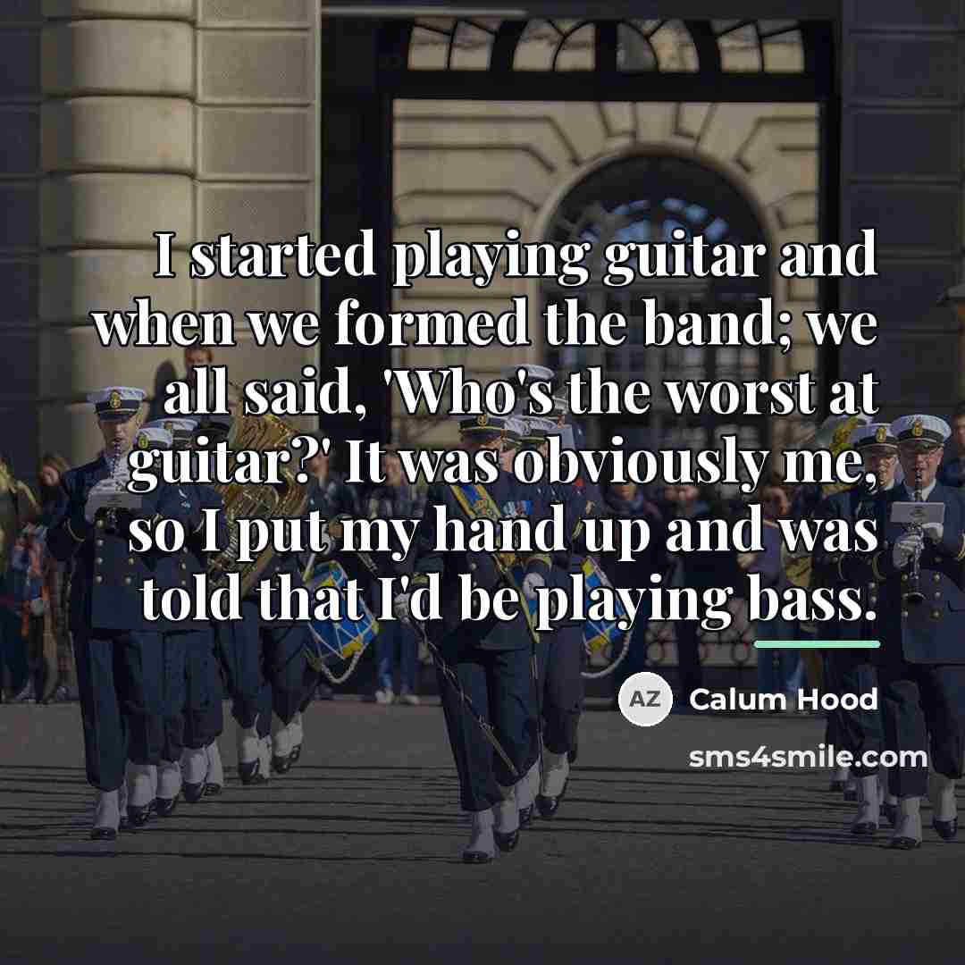 “I started playing guitar and when we formed the band;…” quote by Calum Hood