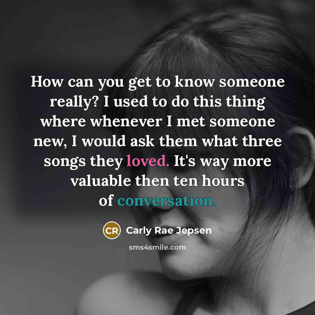 “How can you get to know someone really? I used…” quote by Carly Rae Jepsen
