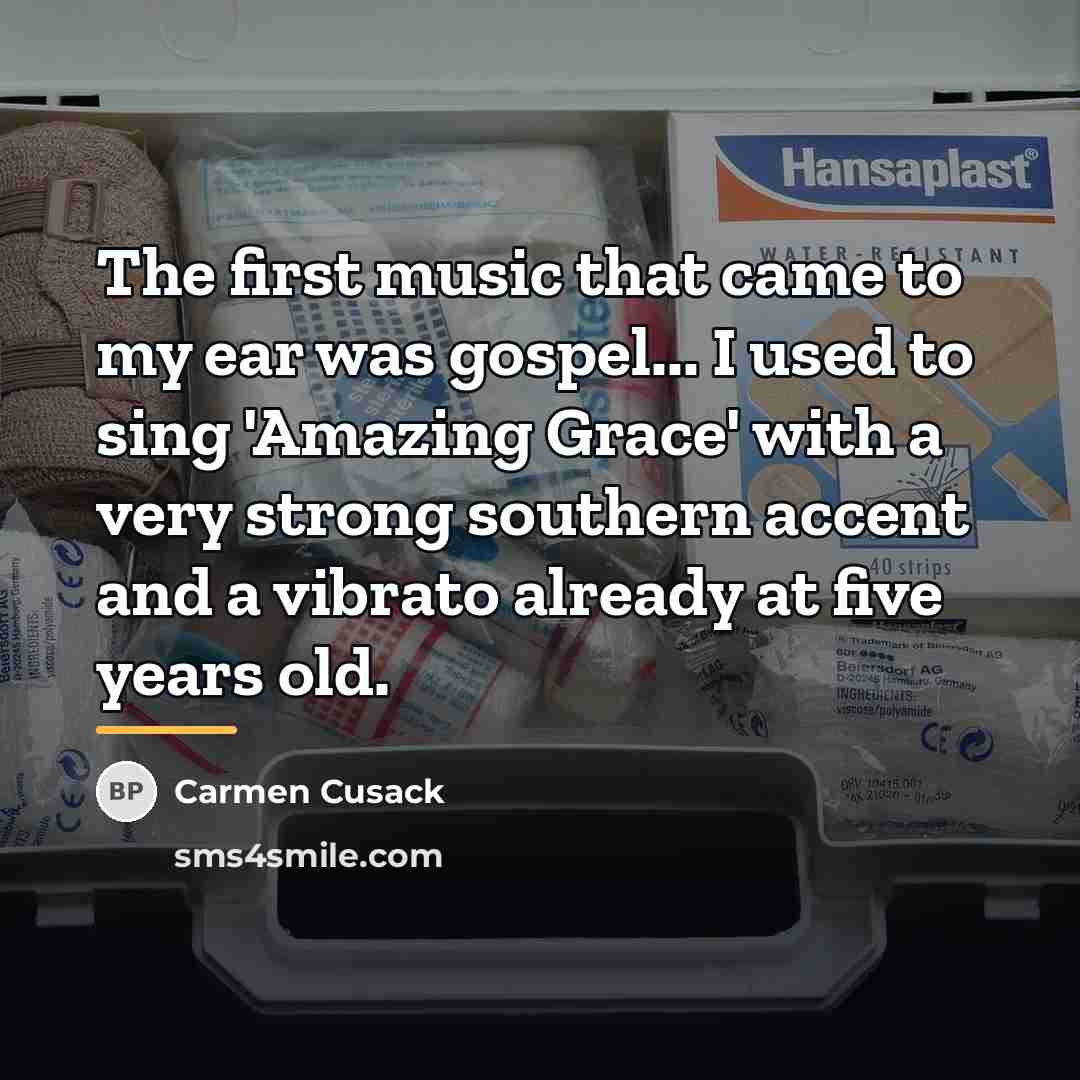 “The first music that came to my ear was gospel...…” quote by Carmen Cusack