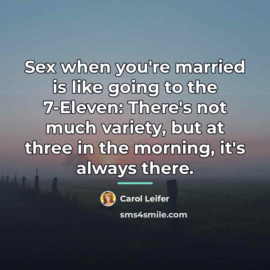 “Sex when you're married is like going to the 7-Eleven:…” quote by Carol Leifer