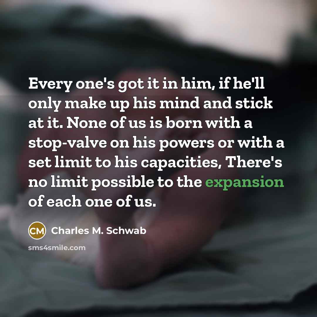 “Every one's got it in him, if he'll only make…” quote by Charles M. Schwab