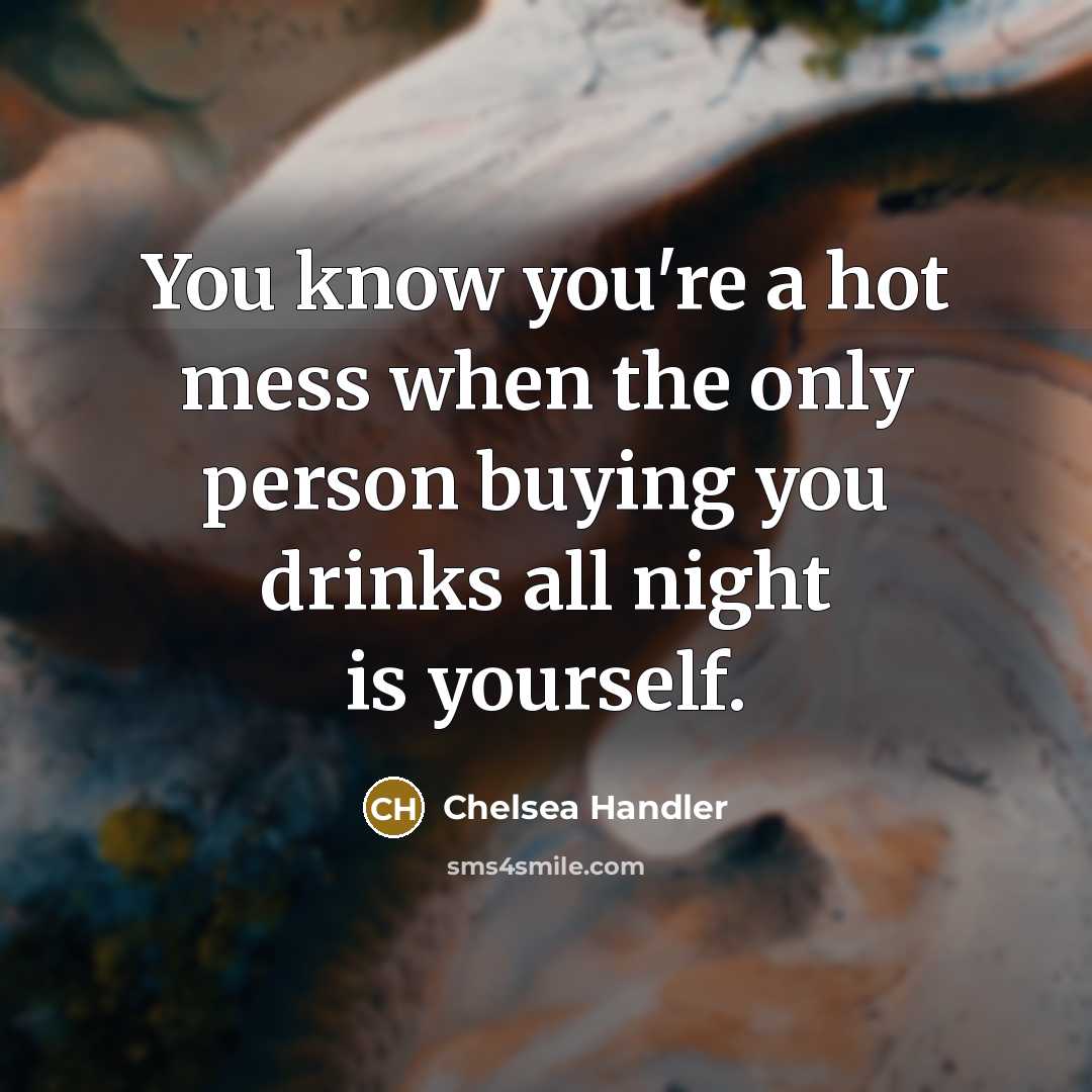 “You know you're a hot mess when the only person…” quote by Chelsea Handler