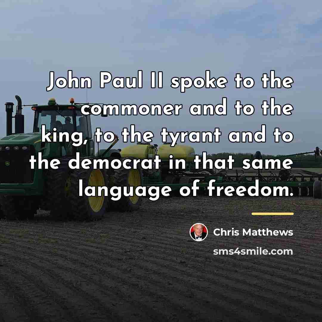 “John Paul II spoke to the commoner and to the…” quote by Chris Matthews