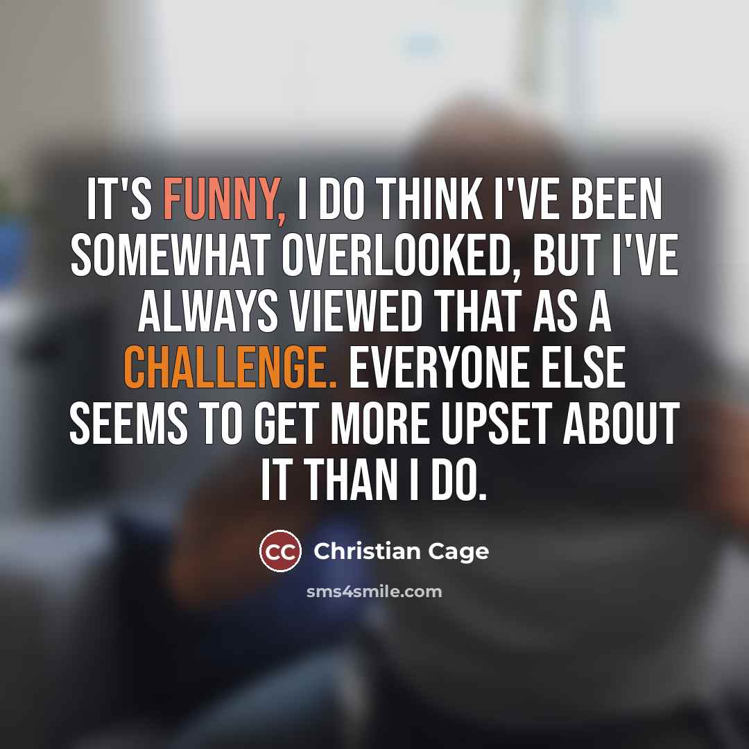 “It's funny, I do think I've been somewhat overlooked, but…” quote by Christian Cage