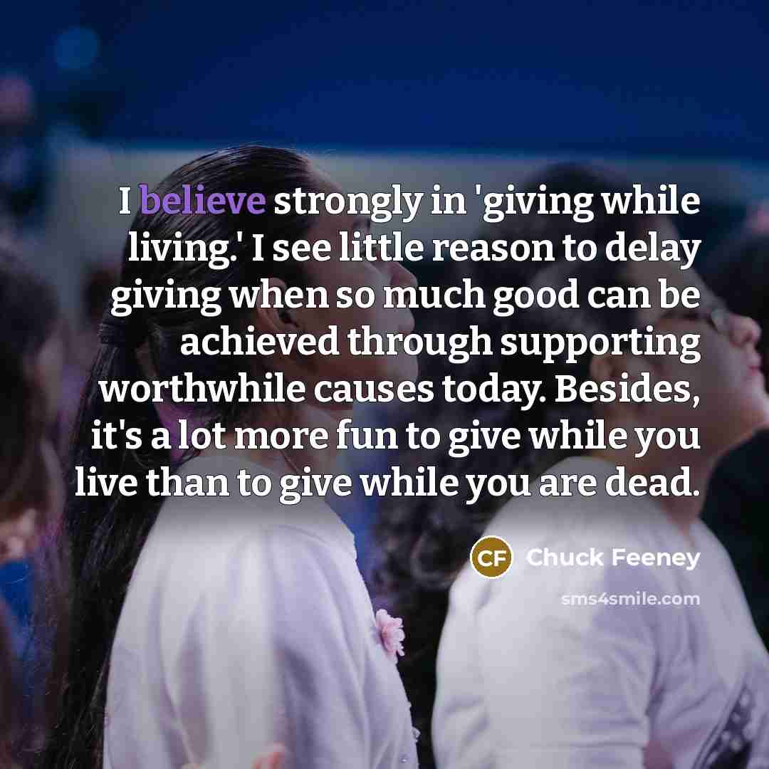 “I believe strongly in 'giving while living.' I see little…” quote by Chuck Feeney