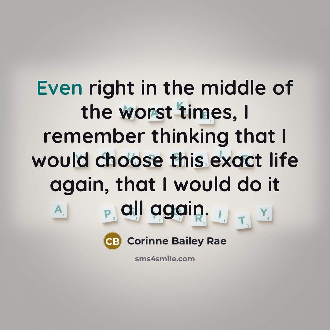 “Even right in the middle of the worst times, I…” quote by Corinne Bailey Rae