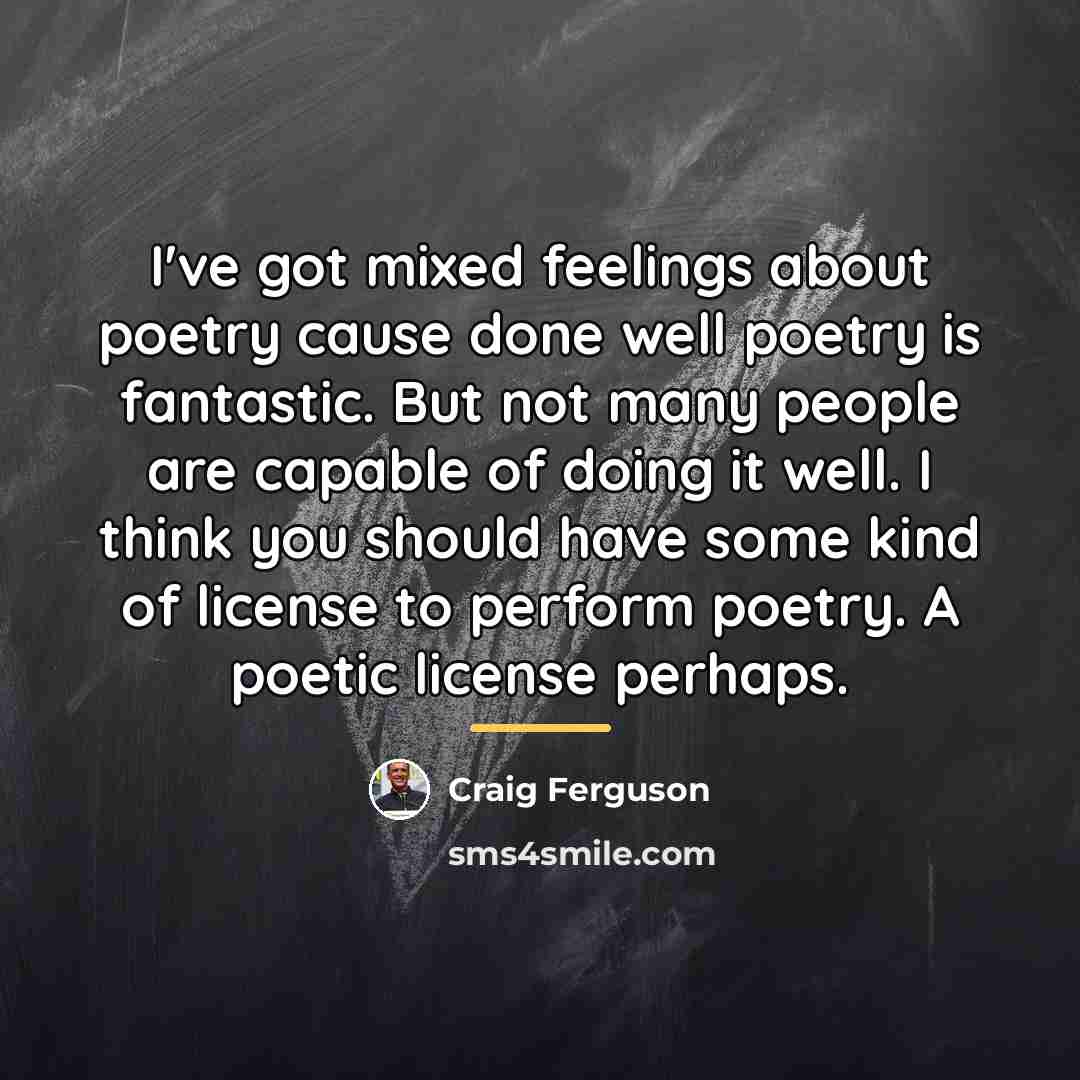 “I've got mixed feelings about poetry cause done well poetry…” quote by Craig Ferguson