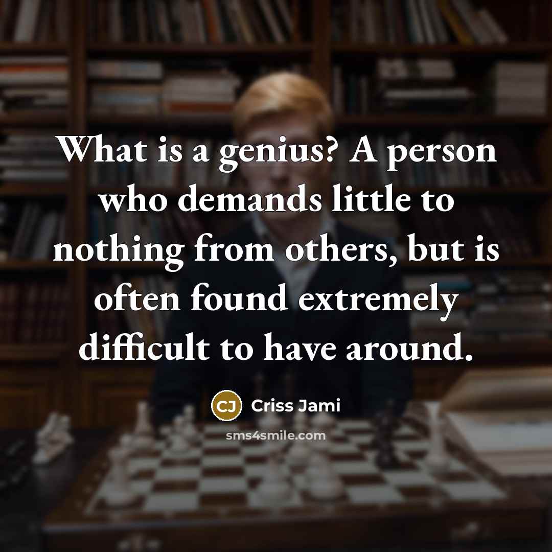 “What is a genius? A person who demands little to…” quote by Criss Jami