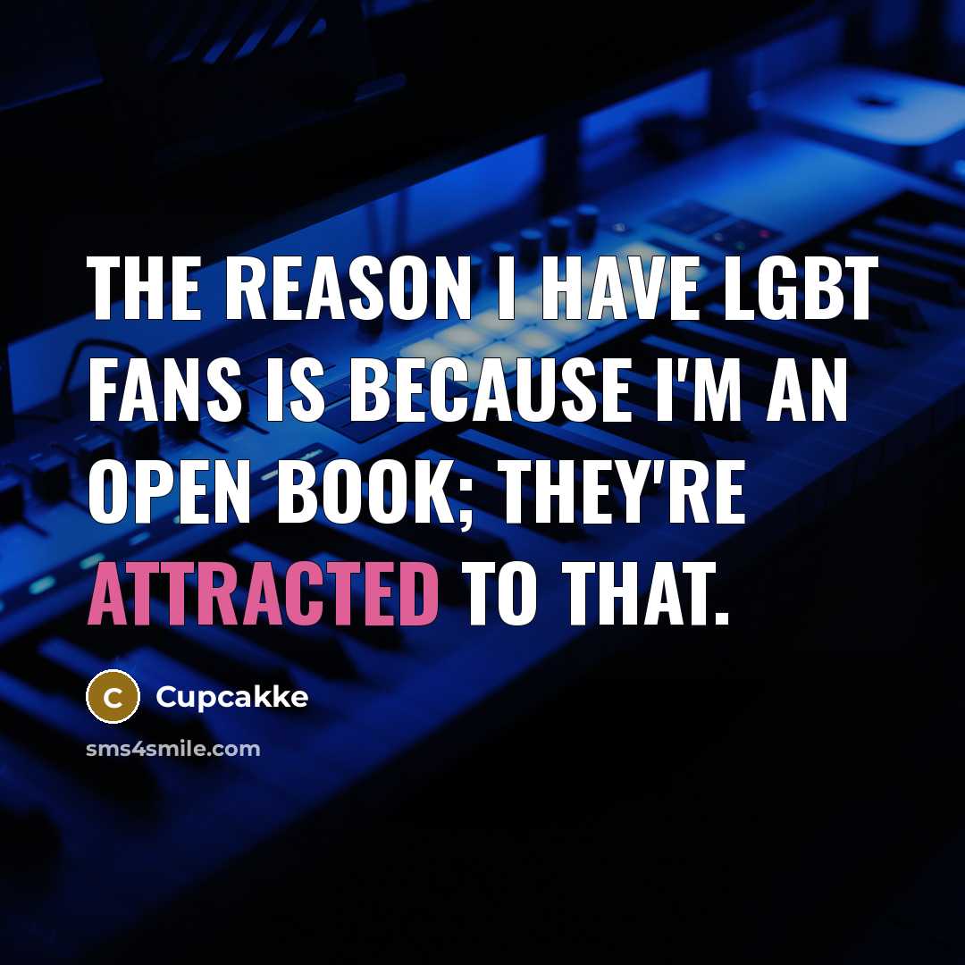 “The reason I have LGBT fans is because I'm an open book; they're attracted to that.” quote by Cupcakke