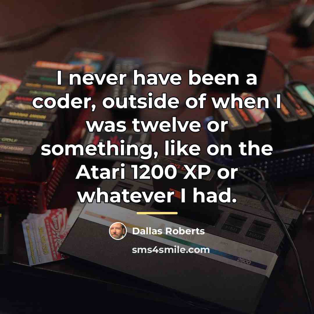 “I never have been a coder, outside of when I…” quote by Dallas Roberts