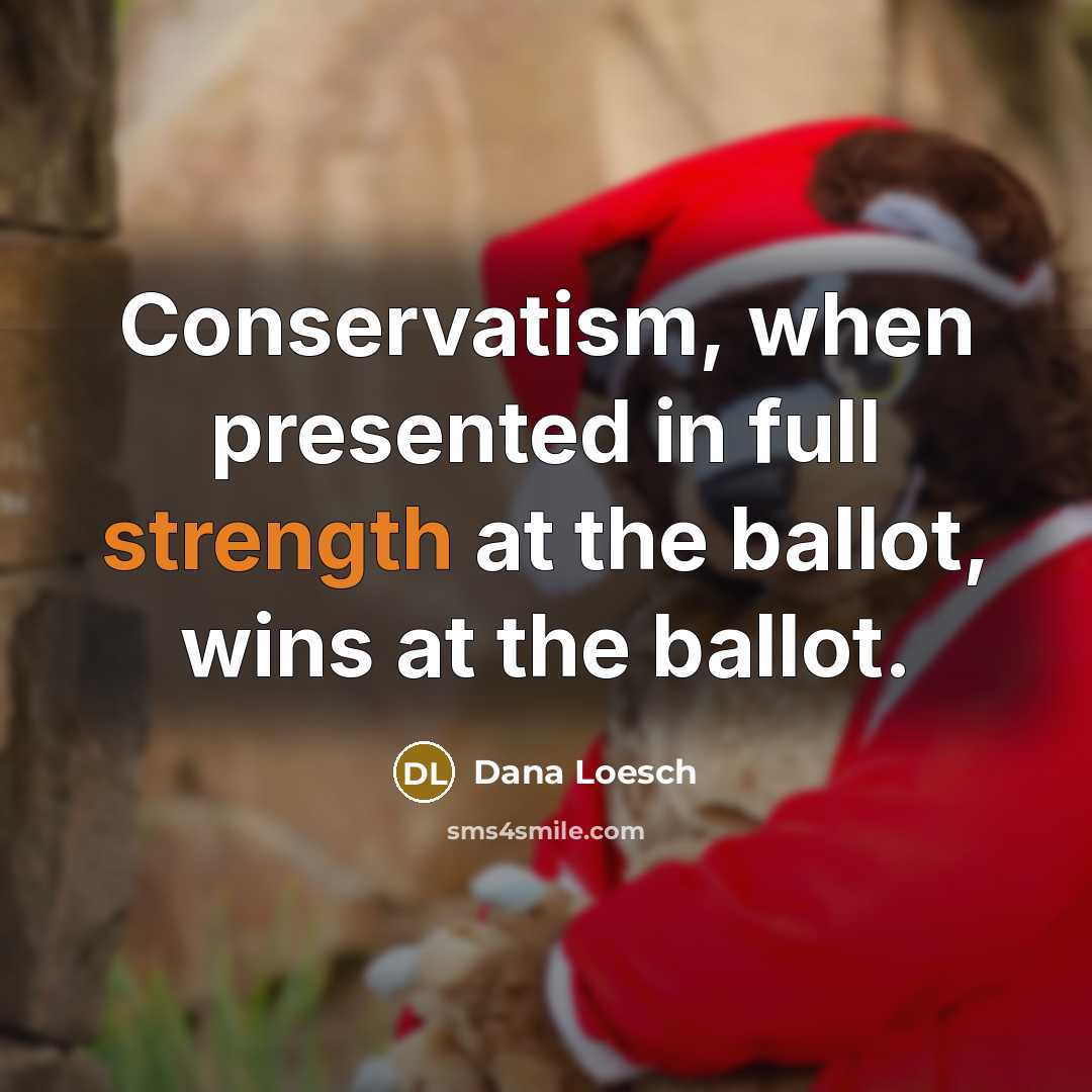 “Conservatism, when presented in full strength at the ballot, wins…” quote by Dana Loesch