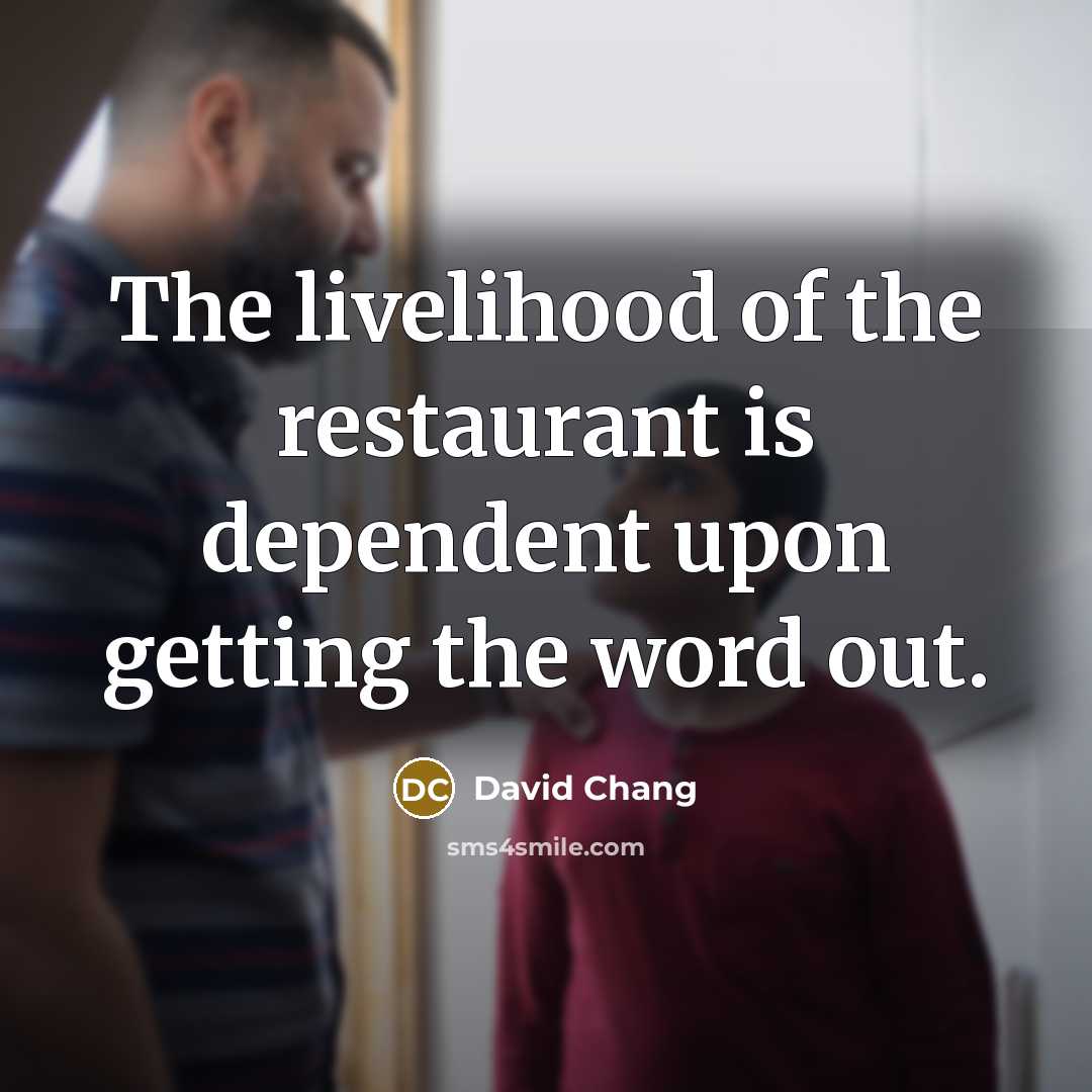 “The livelihood of the restaurant is dependent upon getting the…” quote by David Chang
