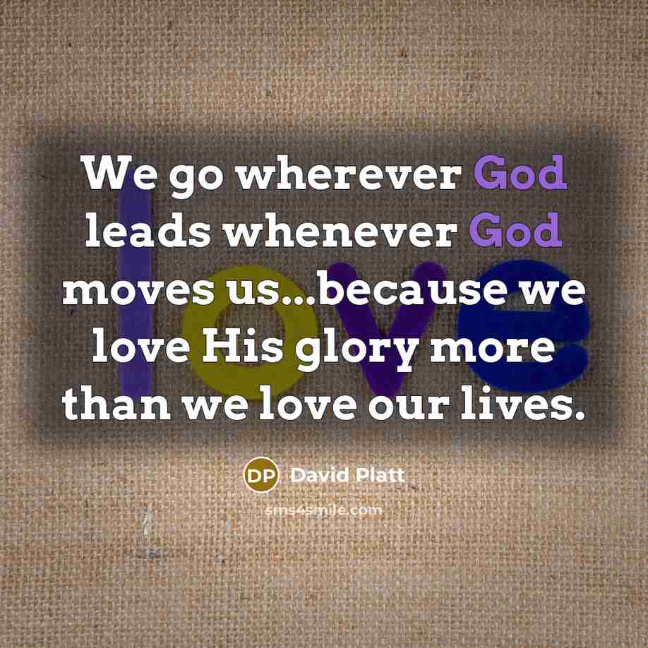 “We go wherever God leads whenever God moves us...because we…” quote by David Platt