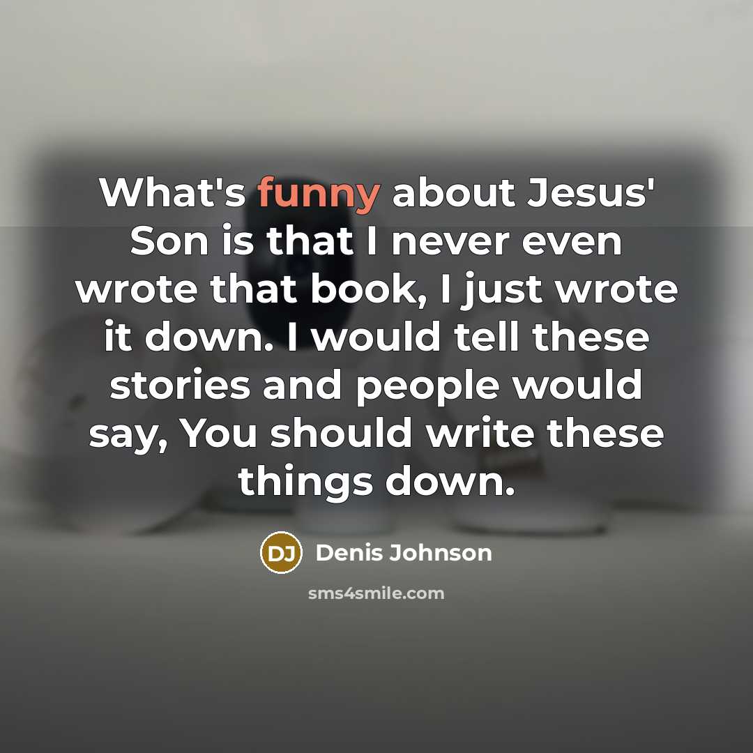 “What's funny about Jesus' Son is that I never even…” quote by Denis Johnson