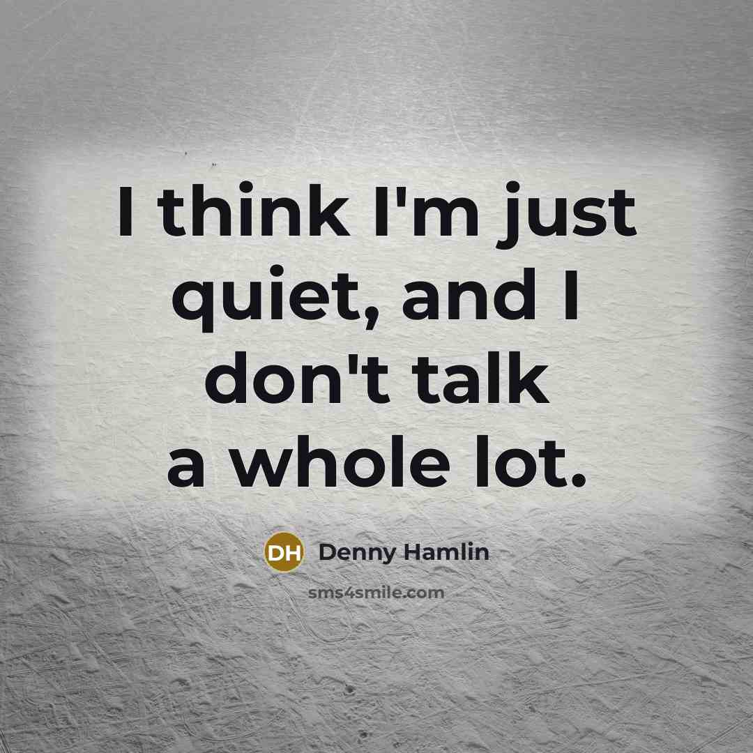 “I think I'm just quiet, and I don't talk a…” quote by Denny Hamlin