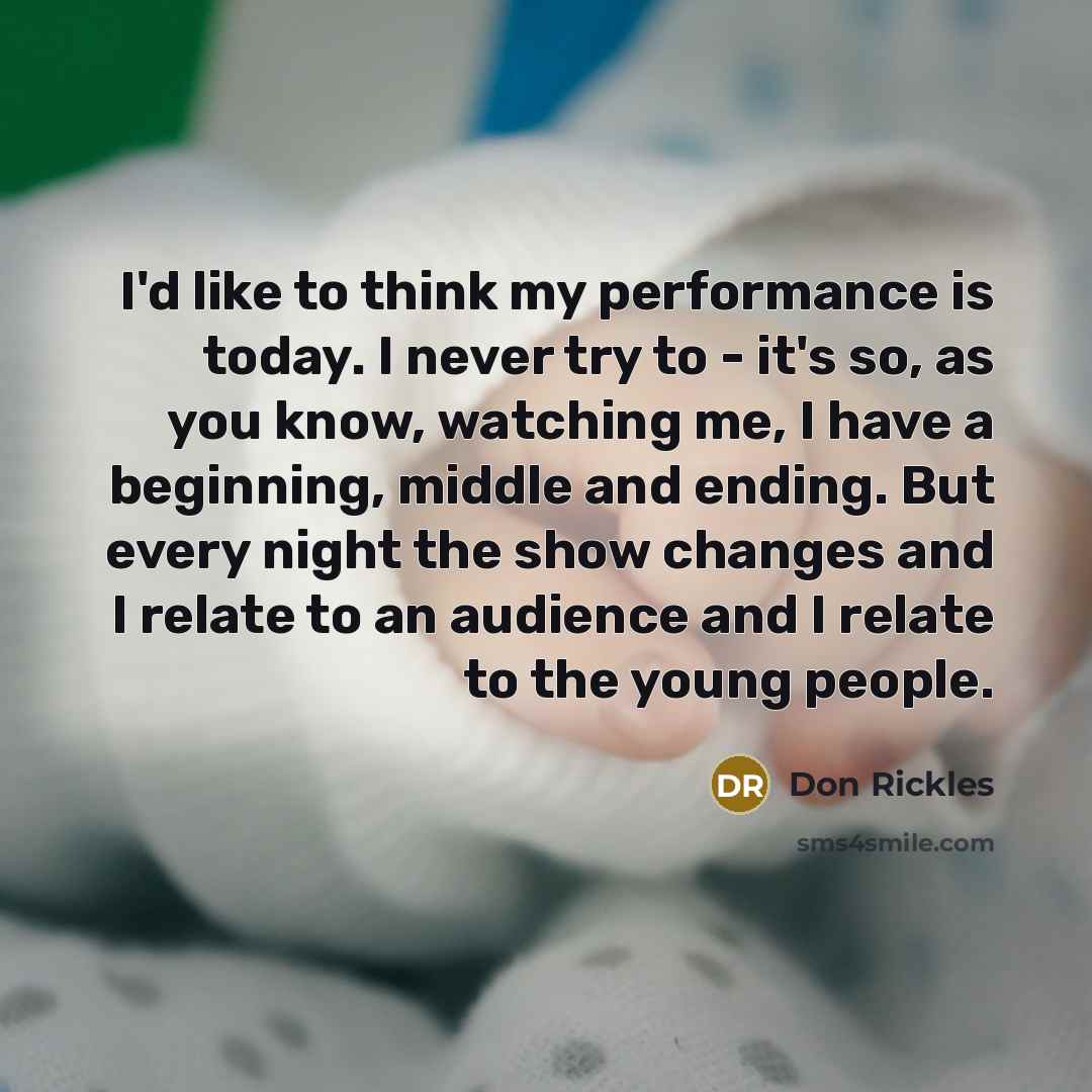 “I'd like to think my performance is today. I never…” quote by Don Rickles