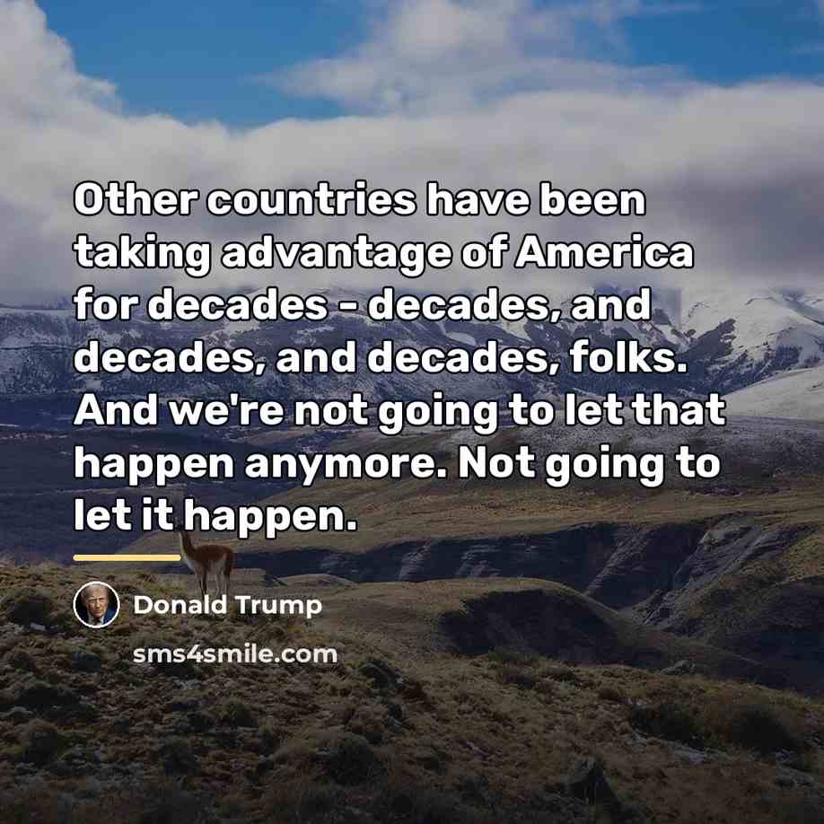“Other countries have been taking advantage of America for decades…” quote by Donald Trump