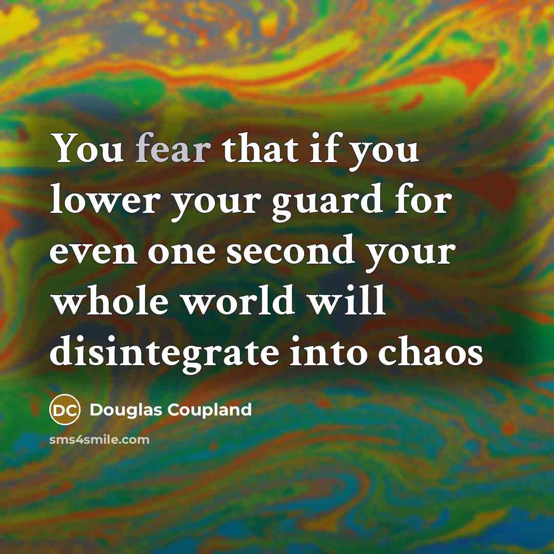“You fear that if you lower your guard for even…” quote by Douglas Coupland