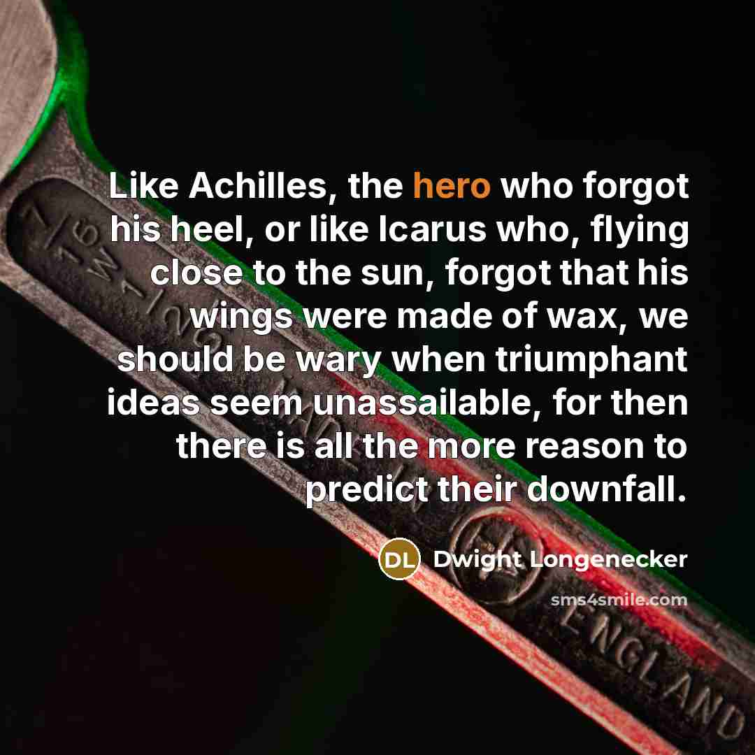 “Like Achilles, the hero who forgot his heel, or like…” quote by Dwight Longenecker