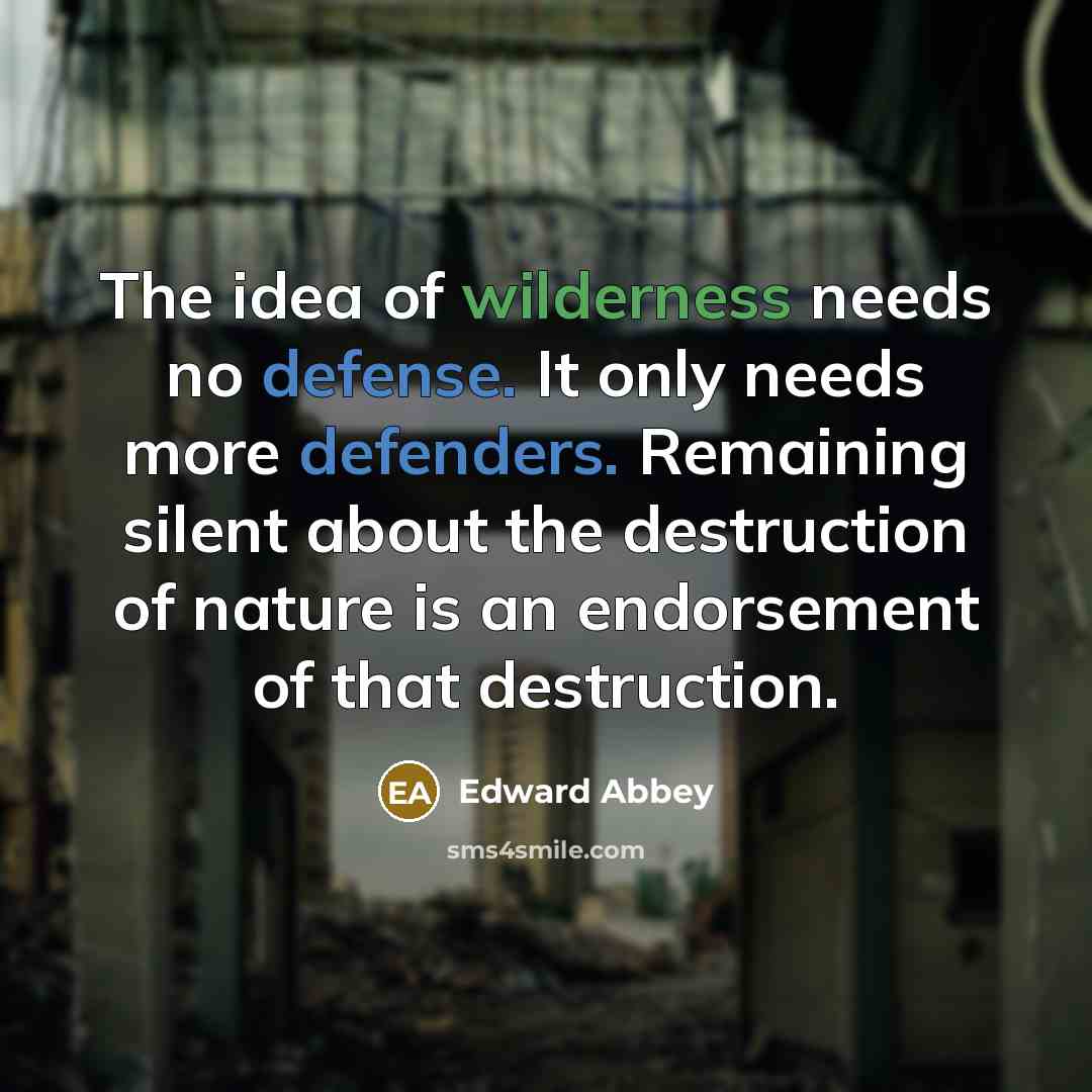 “The idea of wilderness needs no defense. It only needs…” quote by Edward Abbey