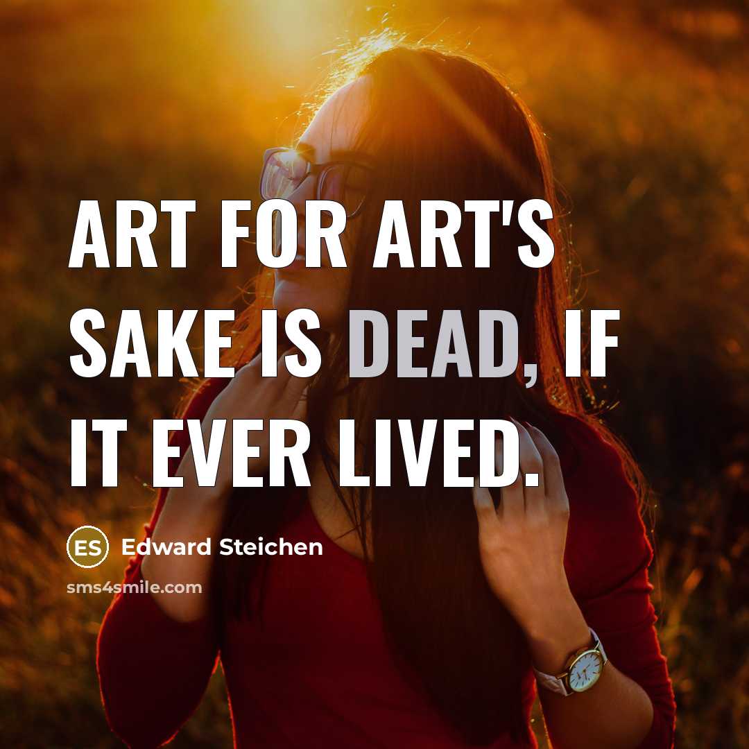 “Art for art's sake is dead, if it ever lived.…” quote by Edward Steichen