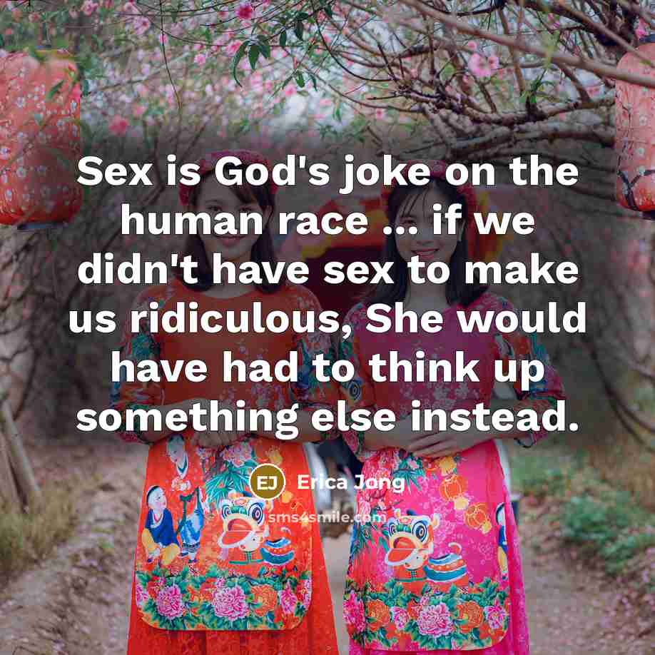 “Sex is God's joke on the human race ... if…” quote by Erica Jong