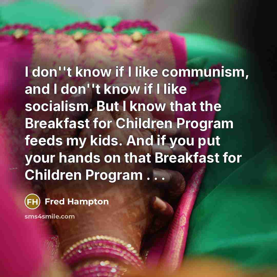 “I don''t know if I like communism, and I don''t…” quote by Fred Hampton