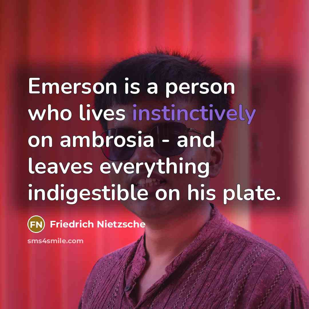 “Emerson is a person who lives instinctively on ambrosia -…” quote by Friedrich Nietzsche