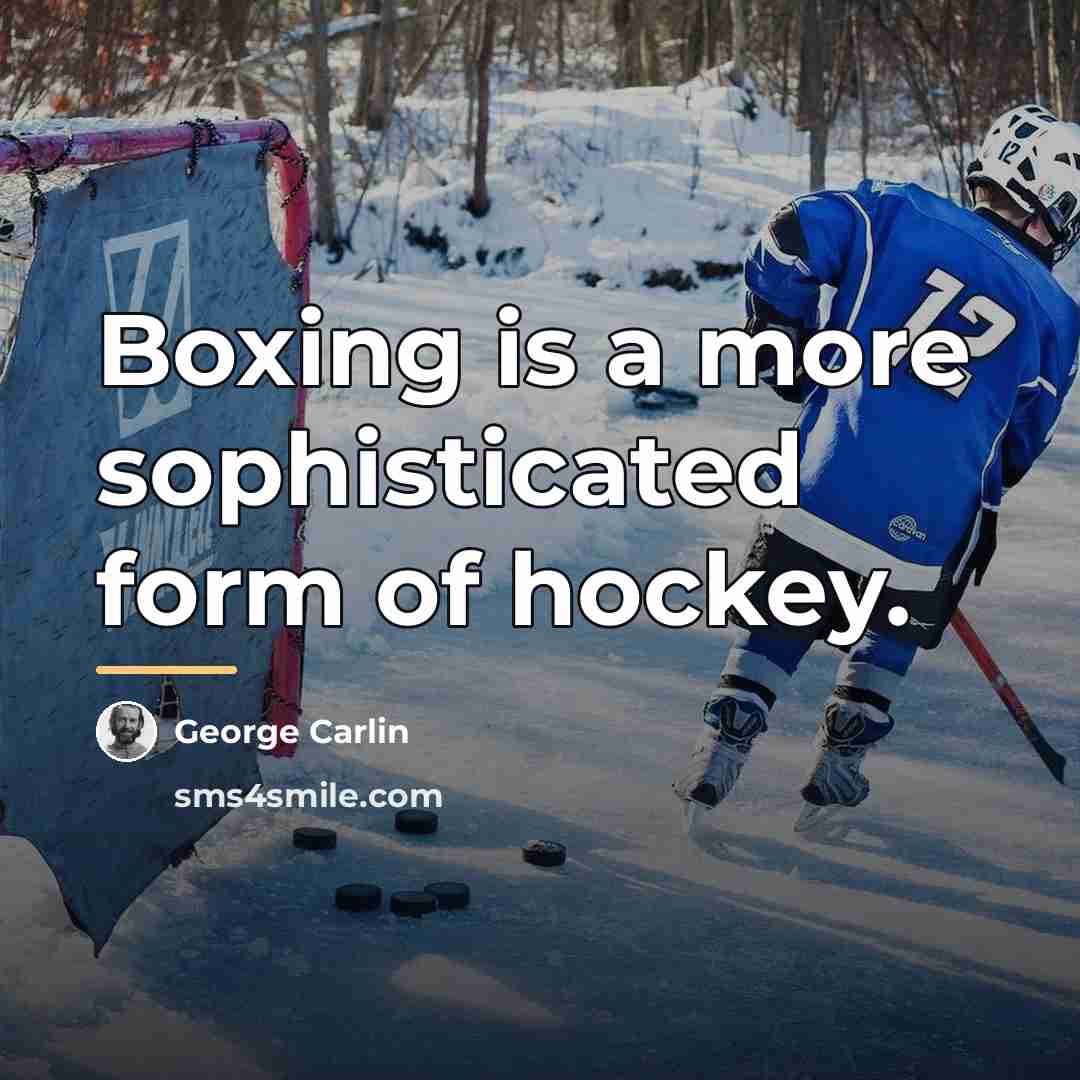 “Boxing is a more sophisticated form of hockey.…” quote by George Carlin