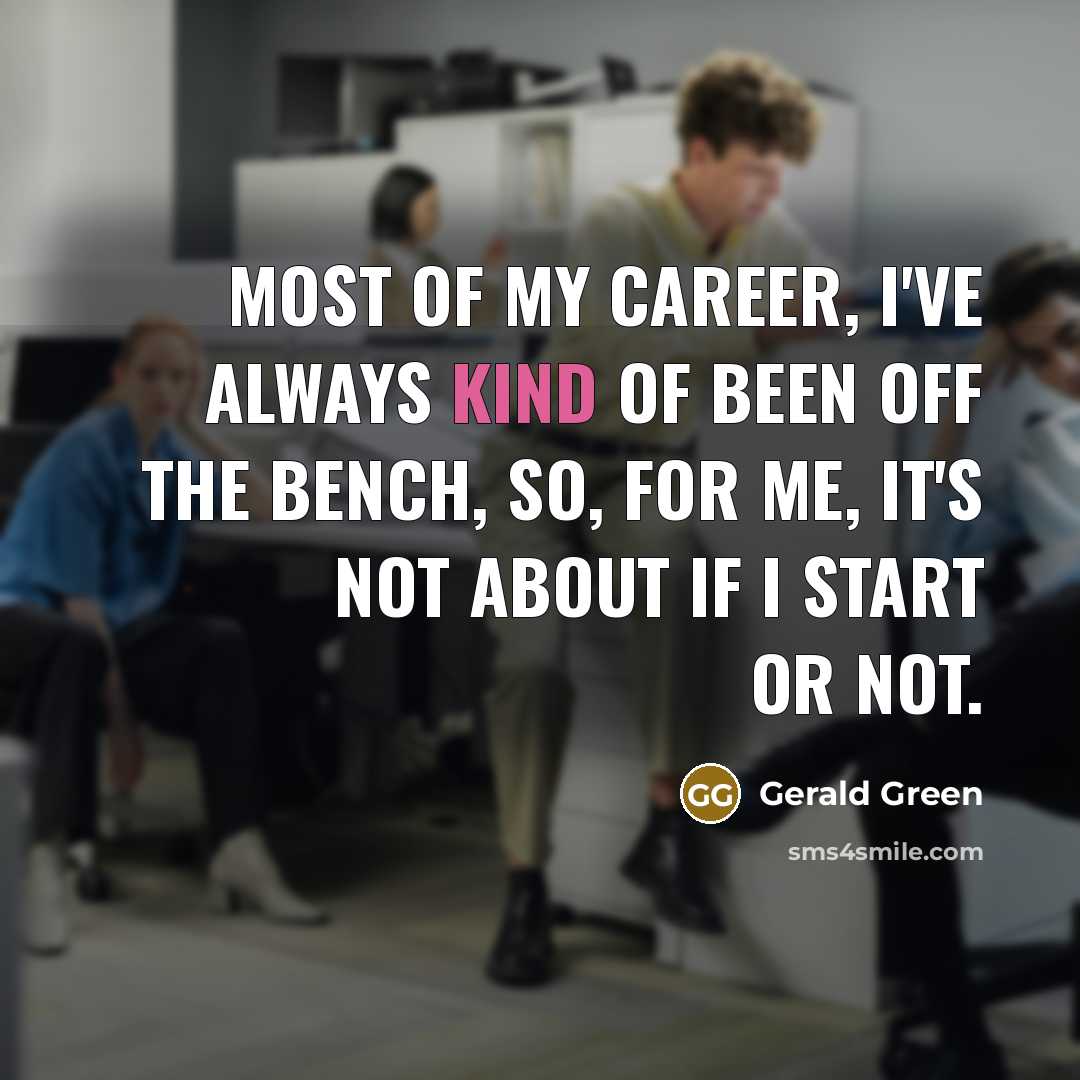 “Most of my career, I've always kind of been off…” quote by Gerald Green