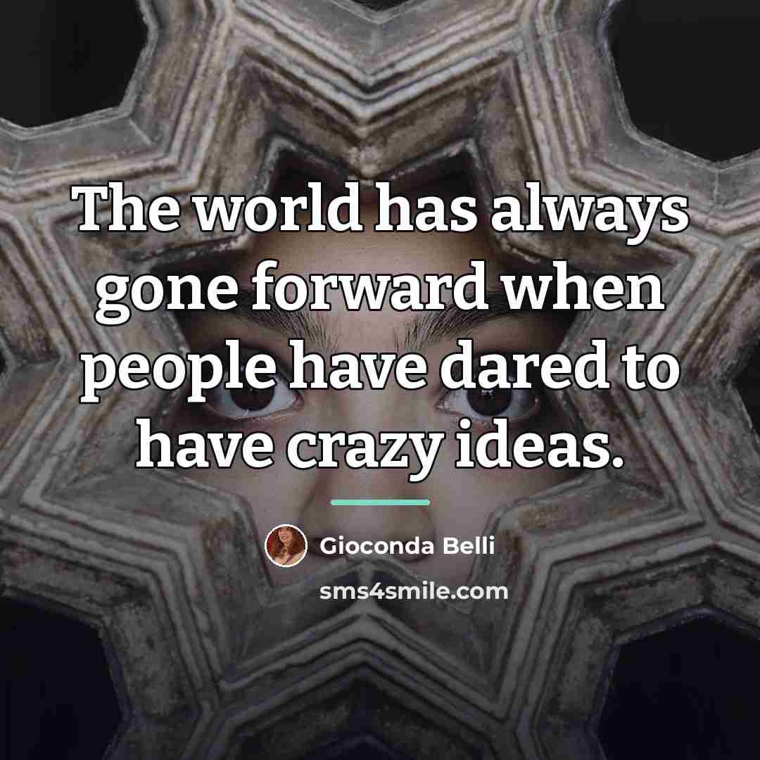 “The world has always gone forward when people have dared…” quote by Gioconda Belli