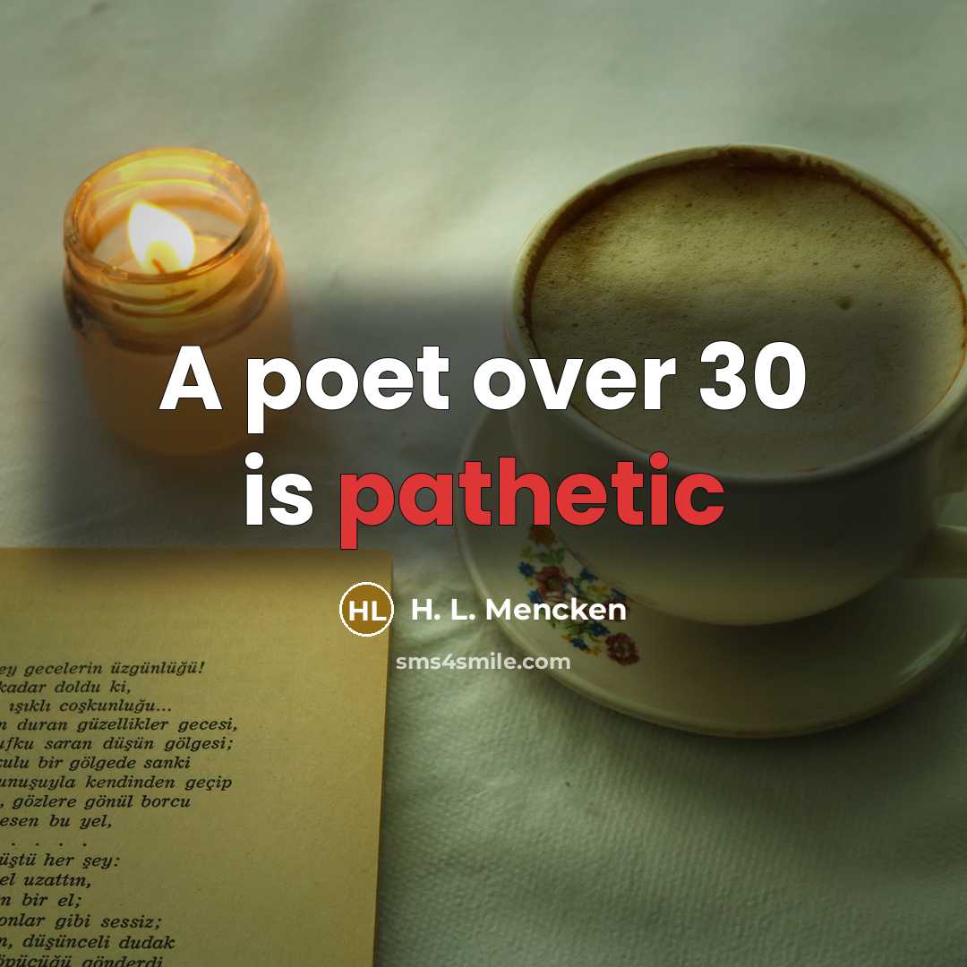 “A poet over 30 is pathetic…” quote by H. L. Mencken