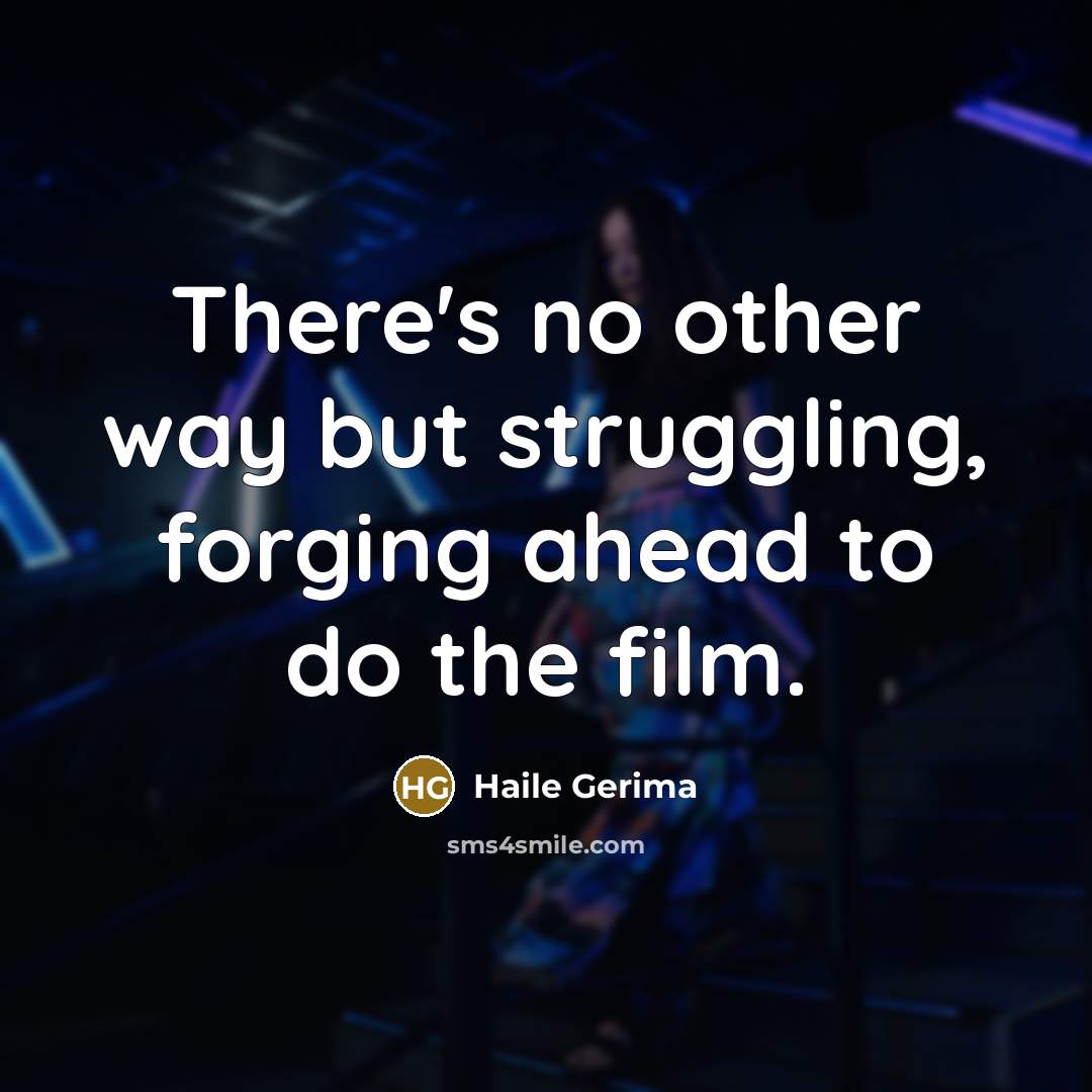 “There's no other way but struggling, forging ahead to do…” quote by Haile Gerima