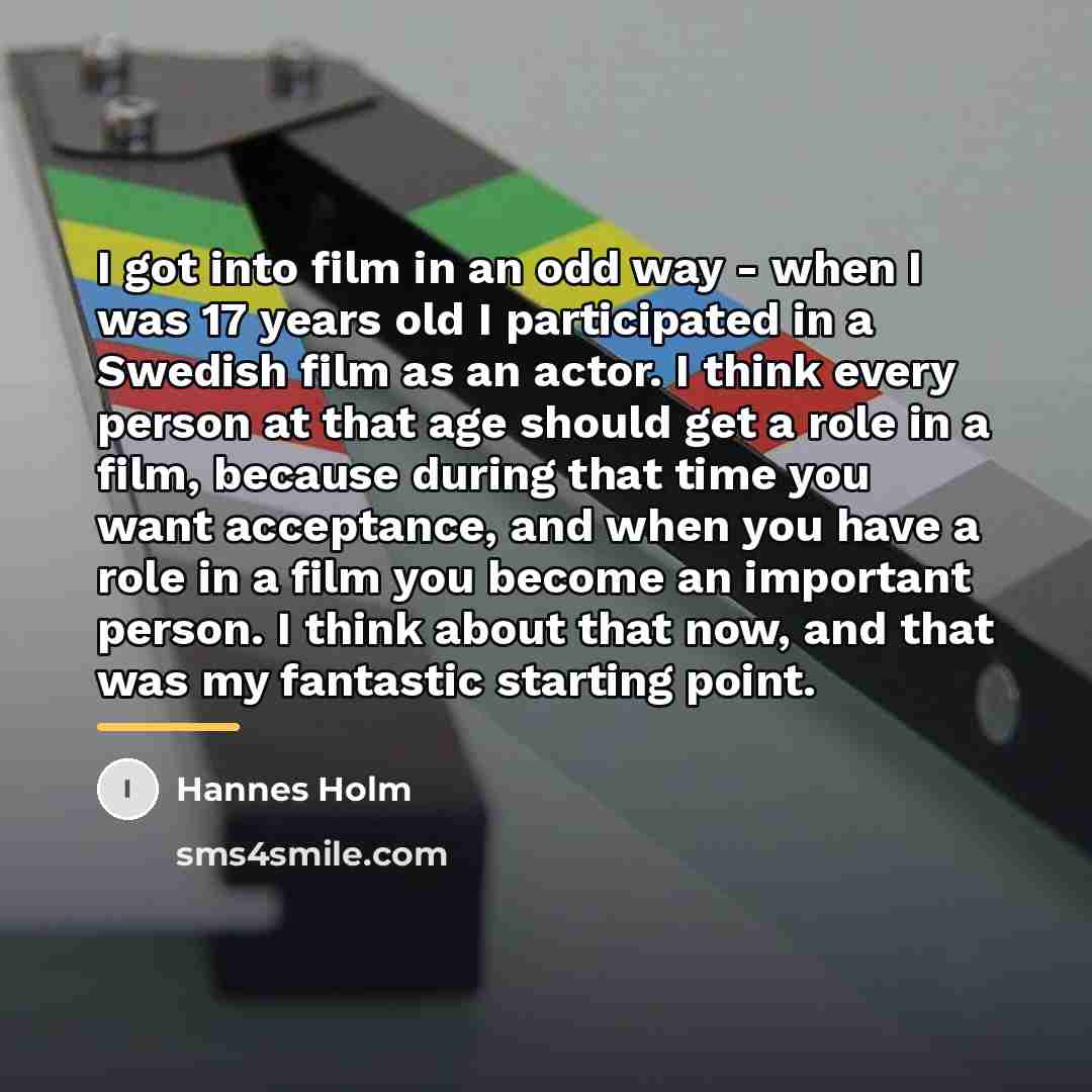 “I got into film in an odd way - when…” quote by Hannes Holm