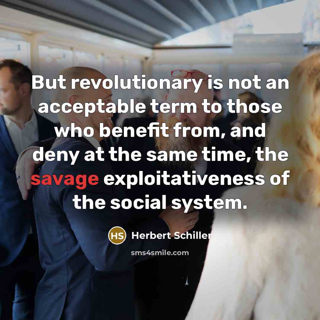 “But revolutionary is not an acceptable term to those who…” quote by Herbert Schiller