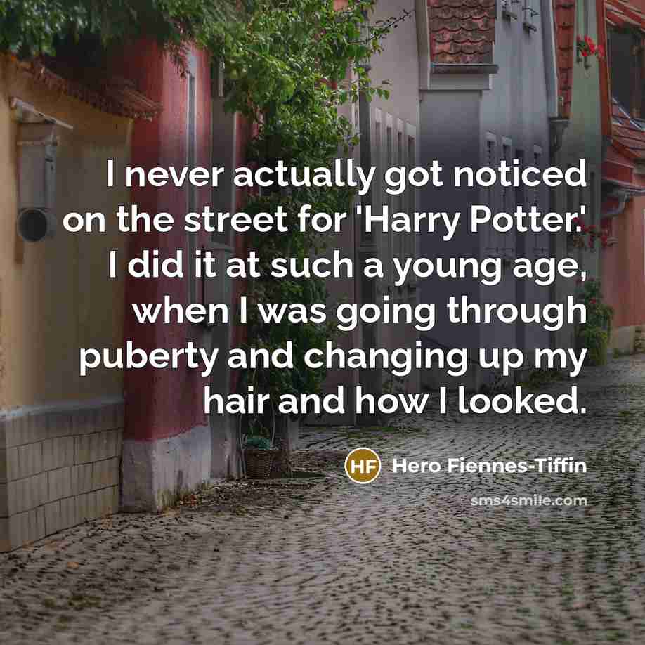 “I never actually got noticed on the street for 'Harry…” quote by Hero Fiennes-Tiffin