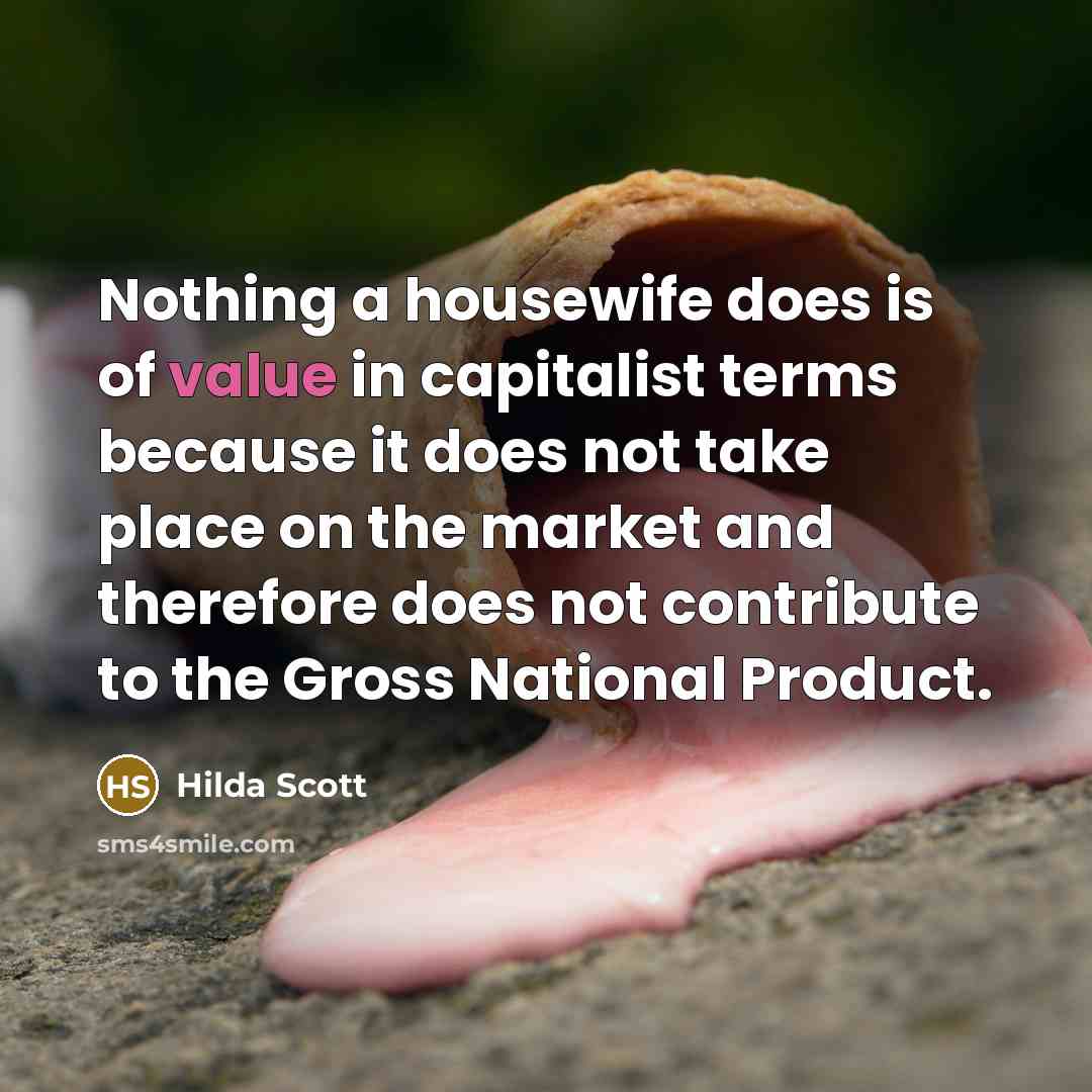 “Nothing a housewife does is of value in capitalist terms…” quote by Hilda Scott