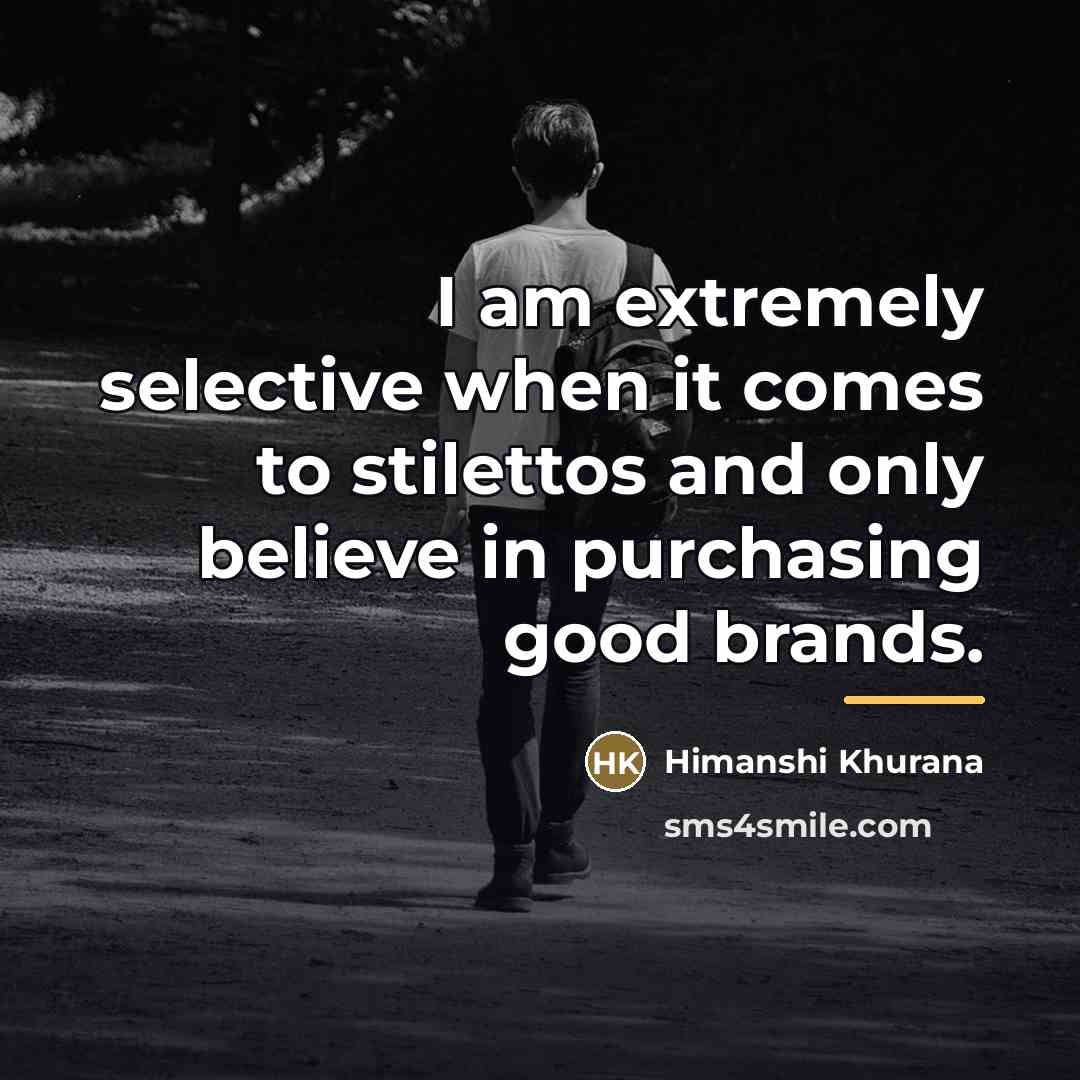 “I am extremely selective when it comes to stilettos and…” quote by Himanshi Khurana