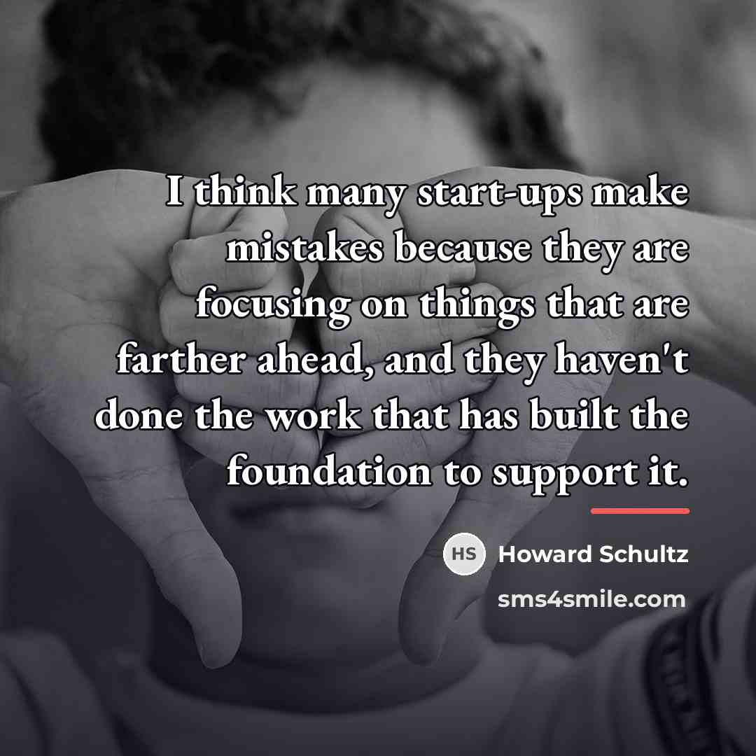 “I think many start-ups make mistakes because they are focusing…” quote by Howard Schultz