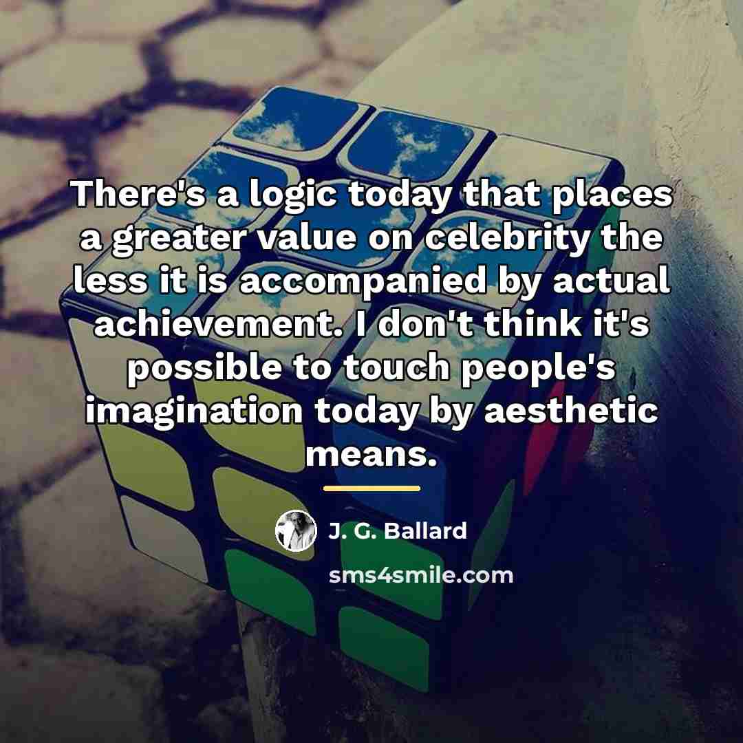 “There's a logic today that places a greater value on…” quote by J. G. Ballard